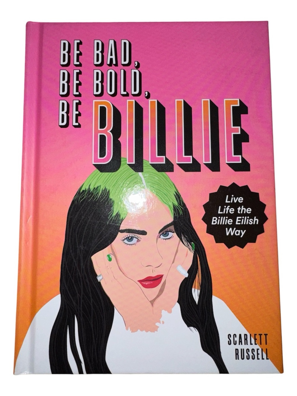 Billie Eilish Be Bad, Be Bold, Be Billie Live Life The Billie Eilish Way